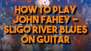 How to play John Fahey - Sligo River Blues on acoustic guitar