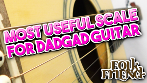 The most useful scale eer for beginner DADGAD guitarists- free fingerstyle guitar lesson