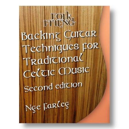 Backing Guitar Techniques for Traditional Celtic Music - e-book edition. A complete Irish guitar guide book which also covers Scottish and Welsh folk guitar accompaniment